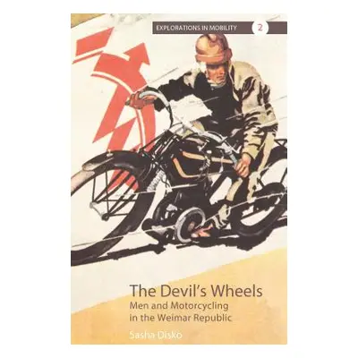 "The Devil's Wheels: Men and Motorcycling in the Weimar Republic" - "" ("Disko Sasha")