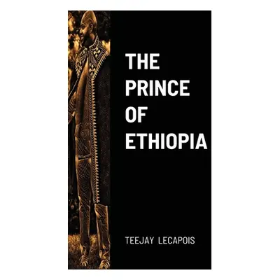 "The Prince Of Ethiopia" - "" ("Lecapois Teejay")