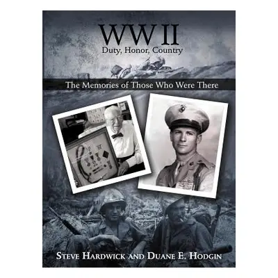 "WW II Duty, Honor, Country: The Memories of Those Who Were There" - "" ("Hardwick Steve")