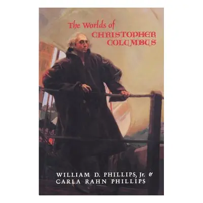 "The Worlds of Christopher Columbus" - "" ("Phillips William D.")