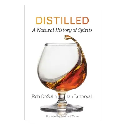 "Distilled: A Natural History of Spirits" - "" ("DeSalle Rob")