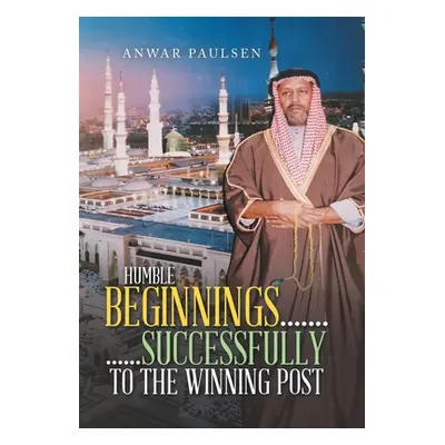 "Humble Beginnings....... ......Successfully to the Winning Post" - "" ("Paulsen Anwar")