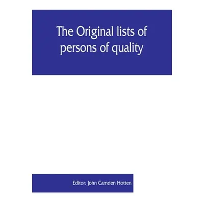 "The Original lists of persons of quality, emigrants, religious exiles, political rebels, servin