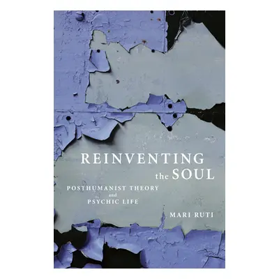 "Reinventing the Soul: Posthumanist Theory and Psychic Life" - "" ("Ruti Mari")