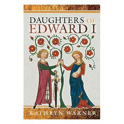 "Daughters of Edward I" - "" ("Warner Kathryn")