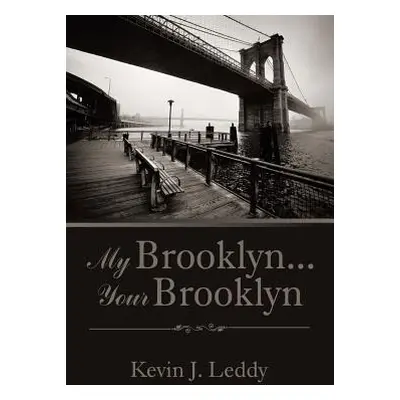 "My Brooklyn . . . Your Brooklyn" - "" ("Leddy Kevin J.")