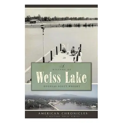 "A History of Weiss Lake" - "" ("Wright Douglas Scott")