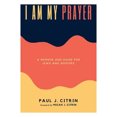 "I Am My Prayer" - "" ("Citrin Paul J.")