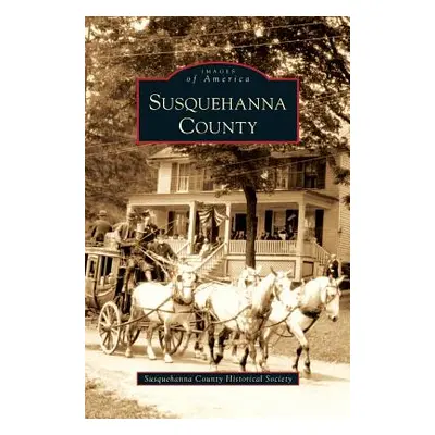 "Susquehanna County" - "" ("Susquehanna County Historical Society")