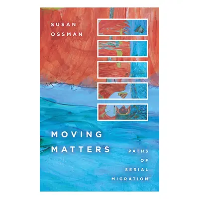 "Moving Matters: Paths of Serial Migration" - "" ("Ossman Susan")