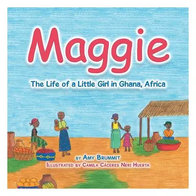 "Maggie: The Life of a Little Girl in Ghana, Africa" - "" ("Brummit Amy")