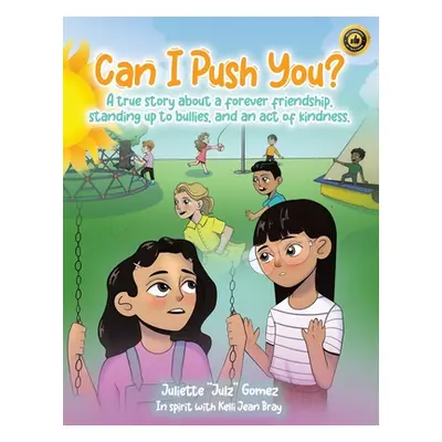 "Can I Push You?: A story about a forever friendship, standing up to bullies, and an act of kind