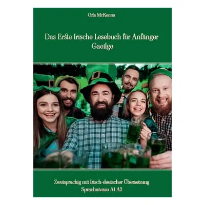 "Das Erste Irische Lesebuch fr Anfnger Gaeilge: Zweisprachig mit Irisch-deutscher bersetzung Spr