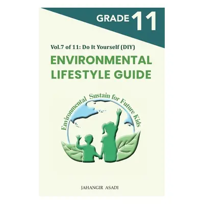 "Environmental Lifestyle Guide Vol.7 of 11: For Grade 11 Students" - "" ("Asadi Jahangir")