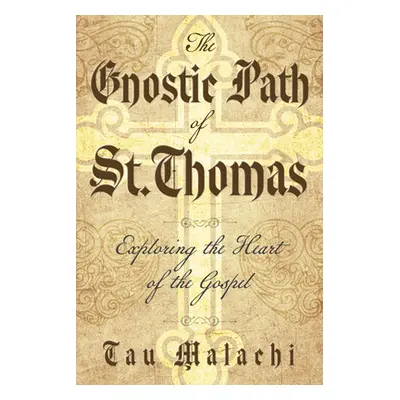 "The Gnostic Path of St. Thomas: Exploring the Heart of the Gospel" - "" ("Malachi Tau")