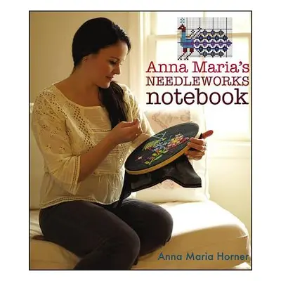 "Anna Maria's Needleworks Notebook" - "" ("Horner Anna Maria")