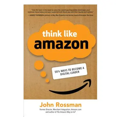 "Think Like Amazon: 50 1/2 Ideas to Become a Digital Leader" - "" ("Rossman John")