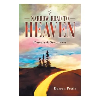 "Narrow Road to Heaven: Prayers & Scriptures" - "" ("Pettis Darren")