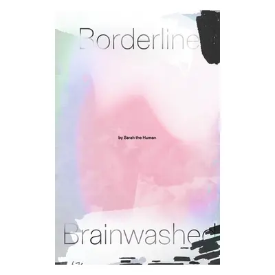 "Borderline Brainwashed" - "" ("Human Sarah The")