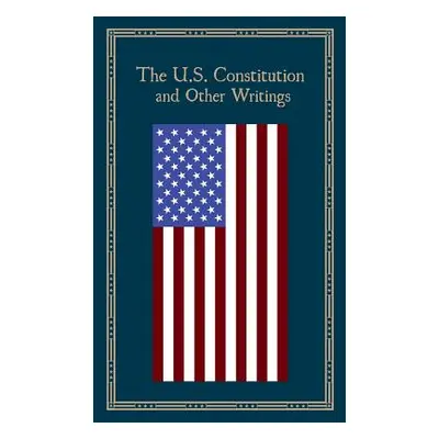 The U.S. Constitution and Other Writings (Editors of Thunder Bay Press)