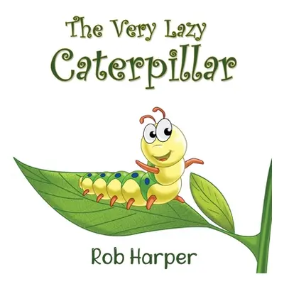 "The Very Lazy Caterpillar" - "" ("Harper Robert")