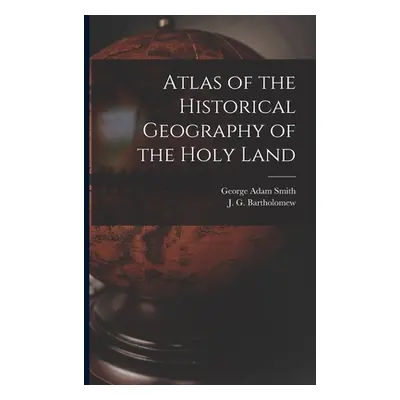 "Atlas of the Historical Geography of the Holy Land" - "" ("Smith George Adam 1856-1942")