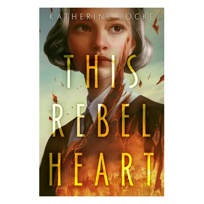 "This Rebel Heart" - "" ("Locke Katherine")