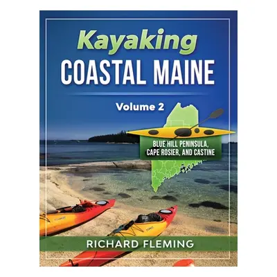 "Kayaking Coastal Maine - Volume 2: Blue Hill Peninsula, Cape Rosier, and Castine" - "" ("Flemin