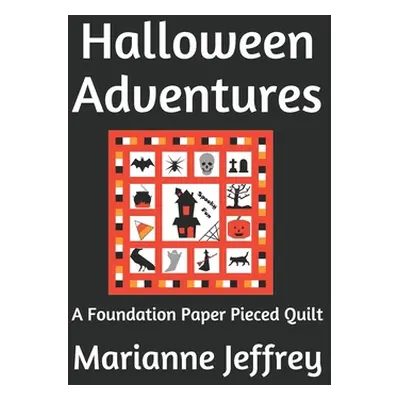 "Halloween Adventures: A Foundation Paper Pieced Quilt" - "" ("Jeffrey Marianne G.")