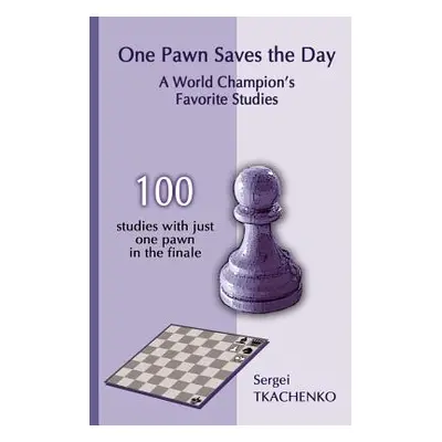 "One Pawn Saves the Day: A World Champion's Favorite Studies" - "" ("Tkachenko Sergei")