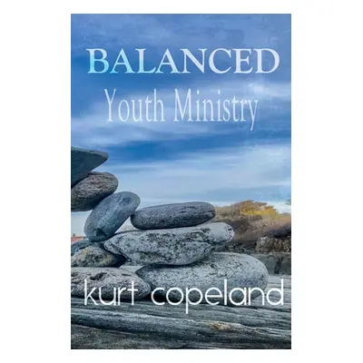 "Balanced Youth Ministry" - "" ("Copeland Kurt")