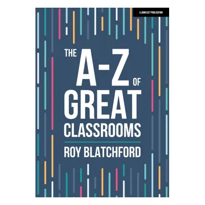 "A-Z of Great Classrooms" - "" ("Blatchford Roy")