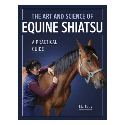 "The Art and Science of Equine Shiatsu: A Practical Guide" - "" ("Eddy Liz")