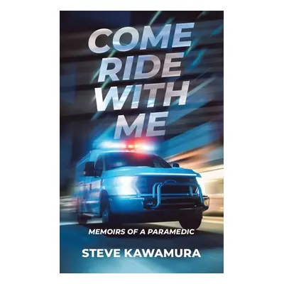 "Come Ride With Me: Memoirs of a Paramedic" - "" ("Kawamura Steve")