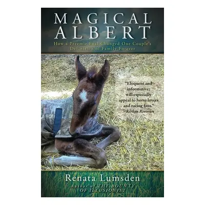 "Magical Albert: How a Preemie Foal Changed One Couple's Definition of Family Forever" - "" ("Lu