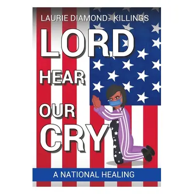 "Lord Hear Our Cry: A National Healing" - "" ("Diamond -. Killings Laurie")