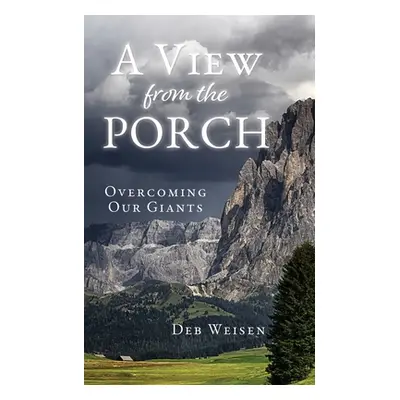 "A View from the Porch: Overcoming Our Giants" - "" ("Weisen Deb")