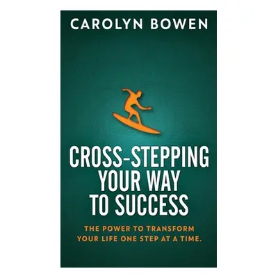 "Cross-Stepping Your Way To Success: The Power to Transform Your Life One Step at a Time!" - "" 