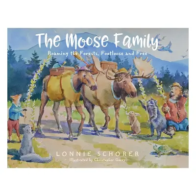 "The Moose Family: Roaming the Forests, Footloose and Free" - "" ("Schorer Lonnie")