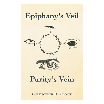 "Epiphany's Veil Purity's Vein" - "" ("Choate Christopher D.")