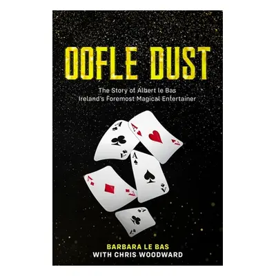 "Oofle Dust The Story of Albert le Bas Ireland's Foremost Magical Entertainer" - "" ("Le Bas Bar