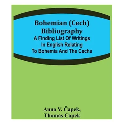 "Bohemian (Cech) Bibliography; A finding list of writings in English relating to Bohemia and the