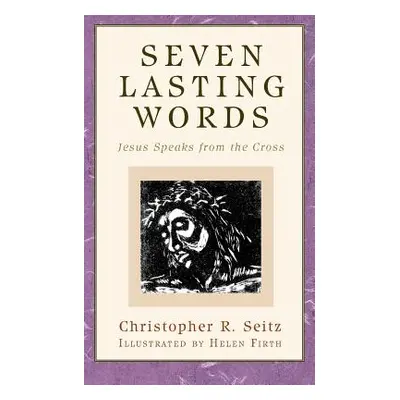 "Seven Lasting Words" - "" ("Seitz Christopher R.")