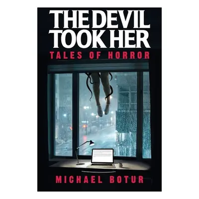 "The Devil Took Her: Tales of Horror" - "" ("Botur Michael")