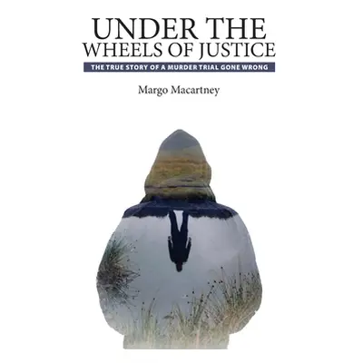 "Under the Wheels of Justice" - "" ("Macartney Margo")