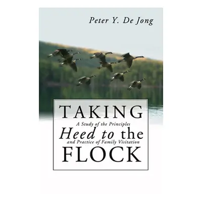 "Taking Heed to the Flock: A Study of the Principles and Practice of Family Visitation" - "" ("d