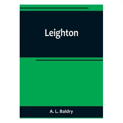 "Leighton" - "" ("L. Baldry A.")