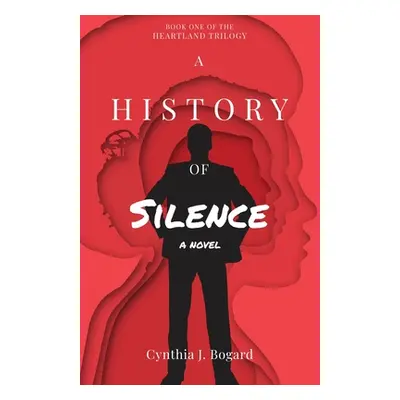 "A History of Silence" - "" ("Bogard Cynthia J.")