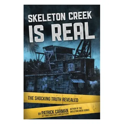 "Skeleton Creek is Real: The Shocking Truth Revealed" - "" ("Carman Patrick")