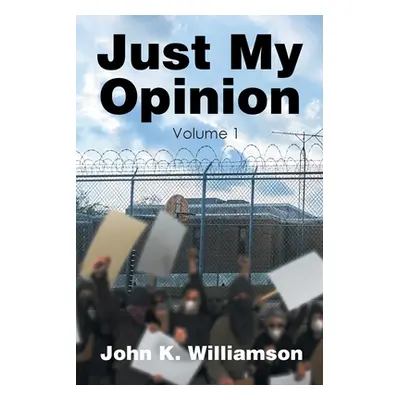 "Just My Opinion: Volume 1" - "" ("Williamson John K.")